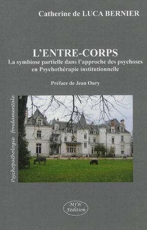 L'entre-corps : la symbiose partielle dans l'approche des psychoses en psychothérapie institutionnelle - Catherine de Luca-Bernier