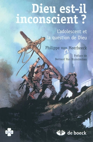 Dieu est-il inconscient ? : l'adolescent et la question de Dieu - Philippe Van Meerbeeck