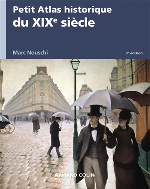 Petit atlas historique du XIXe siècle - Marc Nouschi