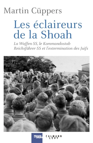 Les éclaireurs de la Shoah : la Waffen-SS, le Kommandostab Reichsführer-SS et l'extermination des Juifs : 1939-1945 - Martin Cüppers