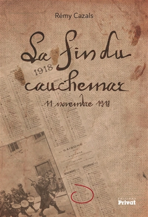 La fin du cauchemar : 11 novembre 1918 - Rémy Cazals