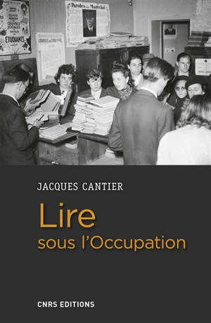 Lire sous l'Occupation : livres, lecteurs, lectures, 1939-1944 - Jacques Cantier