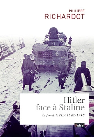 Hitler face à Staline : le front de l'Est, 1941-1945 - Philippe Richardot