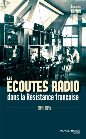 Les écoutes radio dans la Résistance française : 1940-1945 - François Romon