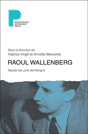 Raoul Wallenberg : sauver les Juifs de Hongrie