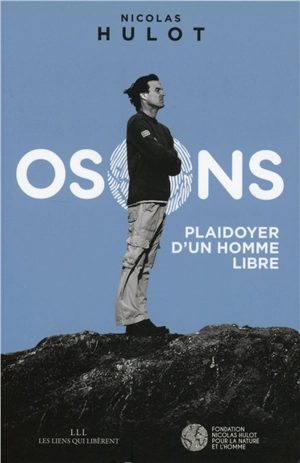 Osons ! : plaidoyer d'un homme libre - Nicolas Hulot