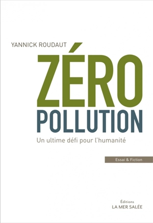 Zéro pollution : un ultime défi pour l'humanité - Yannick Roudaut