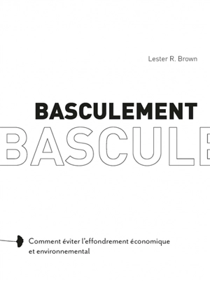 Basculement : comment éviter l'effondrement économique et environnemental - Lester R. Brown