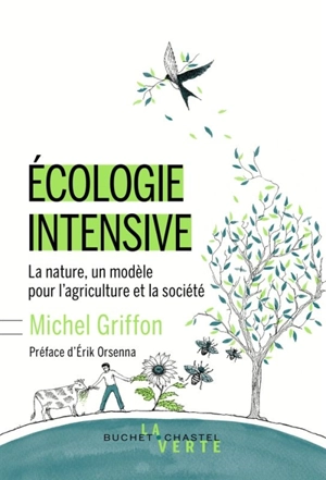 Ecologie intensive : la nature comme inspiration pour l'agriculture et la société - Michel Griffon