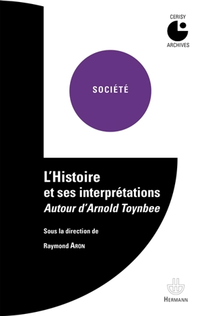 L'histoire et ses interprétations : autour d'Arnold Toynbee : colloque de Cerisy - Centre culturel international (Cerisy-la-Salle, Manche). Colloque (1958)