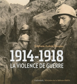 1914-1918, la violence de guerre - Stéphane Audoin-Rouzeau