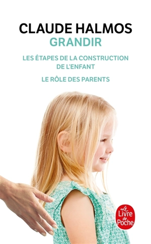 Grandir : les étapes de la construction de l'enfant, le rôle des parents - Claude Halmos
