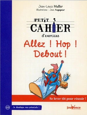 Petit cahier d'exercices Allez ! Hop ! Debout ! : se lever tôt pour réussir ! - Jean-Louis Muller