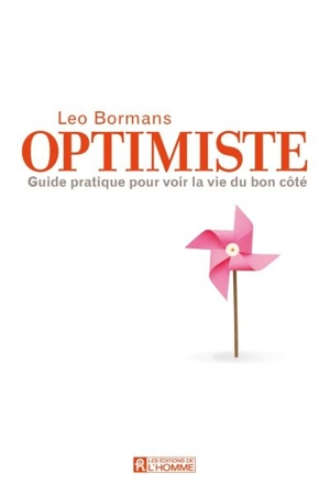 Optimiste : guide pratique pour voir la vie du bon coté - Leo Bormans