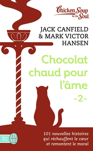 Chocolat chaud pour l'âme. Vol. 2. 101 nouvelles histoires qui réchauffent le coeur et remontent le moral - Jack Canfield