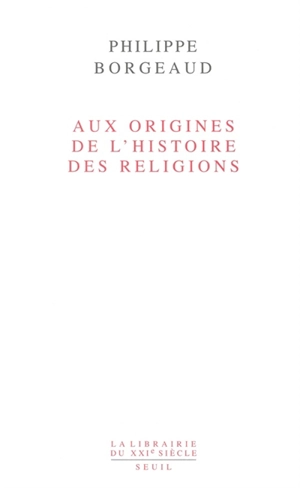 Aux origines de l'histoire des religions - Philippe Borgeaud