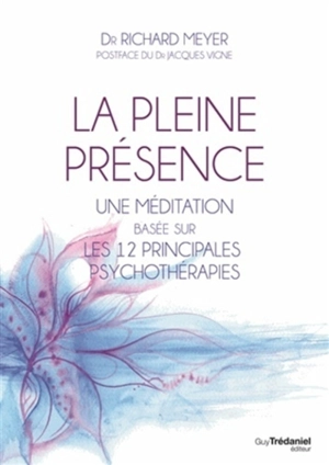 La pleine présence : une méditation basée sur les 12 principales psychothérapies - Richard Meyer