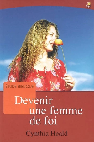 Devenir une femme de foi - Cynthia Heald