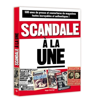 Scandale à la une : 500 unes et couvertures de magazines toutes incroyables et authentiques ! - Serge Laget