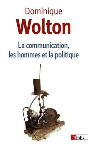 La communication, les hommes et la politique - Dominique Wolton