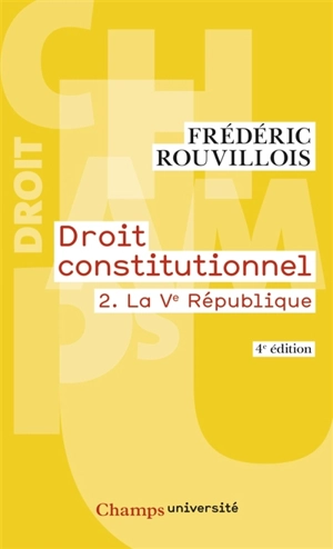 Droit constitutionnel. Vol. 2. La Ve République - Frédéric Rouvillois