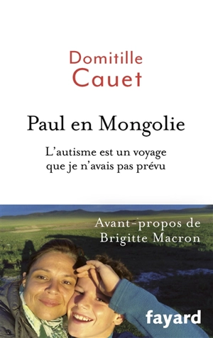 Paul en Mongolie : l'autisme est un voyage que je n'avais pas prévu - Domitille Cauet