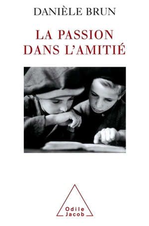 La passion dans l'amitié - Danièle Brun