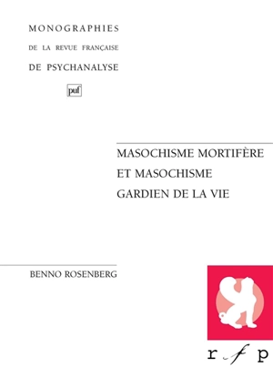 Masochisme mortifère et masochisme gardien de la vie - Benno Rosenberg