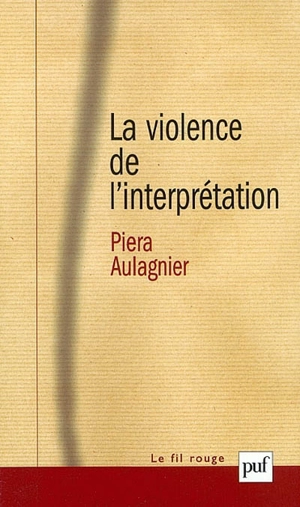 La violence de l'interprétation : du pictogramme à l'énoncé - Piera Aulagnier