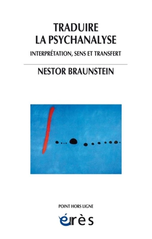 Traduire la psychanalyse : interprétation, sens et transfert - Néstor Alberto Braunstein