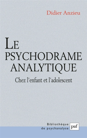 Le psychodrame analytique chez l'enfant et adolescent - Didier Anzieu