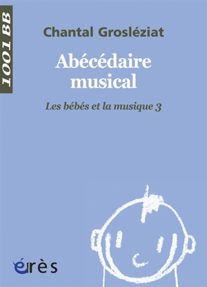 Les bébés et la musique. Vol. 3. Abécédaire musical - Chantal Grosléziat