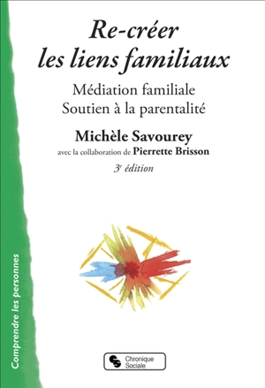 Re-créer les liens familiaux : médiation familiale et soutien à la parentalité - Michèle Savourey-Alezra