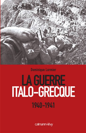 La guerre italo-grecque, 1940-1941 - Dominique Lormier