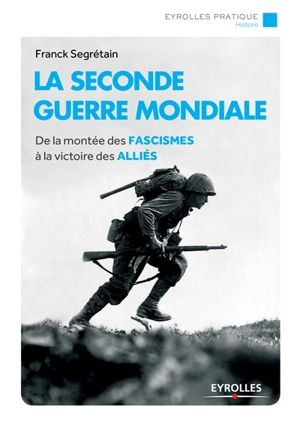 La Seconde Guerre mondiale : de la montée des fascismes à la victoire des Alliés - Franck Segrétain