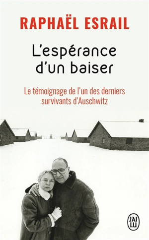 L'espérance d'un baiser : le témoignage de l'un des derniers survivants d'Auschwitz - Raphaël Esrail