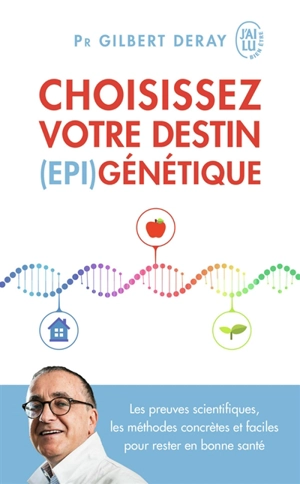 Choisissez votre destin (épi)génétique : les preuves scientifiques, les méthodes concrètes et faciles pour rester en bonne santé - Gilbert Deray