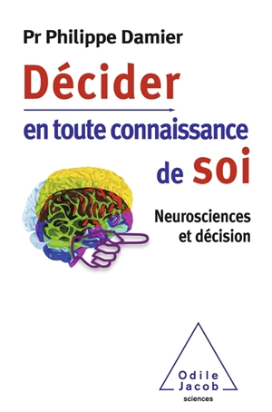 Décider en toute connaissance de soi : neurosciences et décision - Philippe Damier