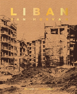 Liban : chroniques de guerre : 1982-1985 - Yan Morvan