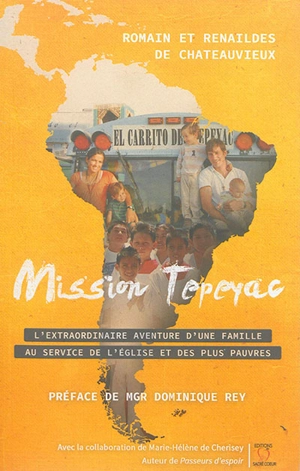 Mission Tepeyac : l'extraordinaire aventure d'une famille au service des plus pauvres - Romain de Chateauvieux