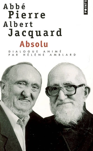 Absolu : dialogue Abbé Pierre-Albert Jacquard - Abbé Pierre