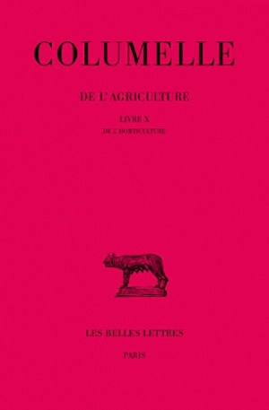 De l'agriculture. Vol. 10. De l'horticulture : livre X - Columelle