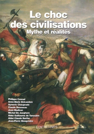 Le choc des civilisations : mythes et réalités : actes de la XIIe Université d'été de Renaissance catholique, Villepreux, juillet 2003 - Renaissance catholique (France). Université d'été (12 ; 2003 ; Villepreux, Yvelines)