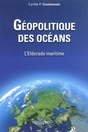 Géopolitique des océans : l'Eldorado maritime - Cyrille P. Coutansais