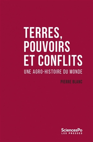 Terres, pouvoirs et conflits : une agro-histoire du monde - Pierre Blanc