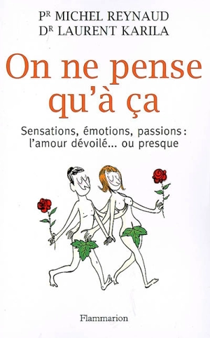 On ne pense qu'à ça : sensations, émotions, passions : l'amour dévoilé ou presque - Michel Reynaud