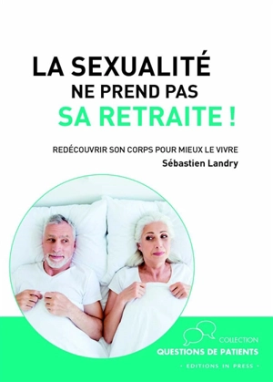 La sexualité ne prend pas sa retraite : redécouvrir son corps pour mieux le vivre - Sébastien Landry