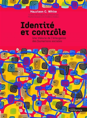 Identité et contrôle : une théorie de l'émergence des formations sociales - Harrison C. White