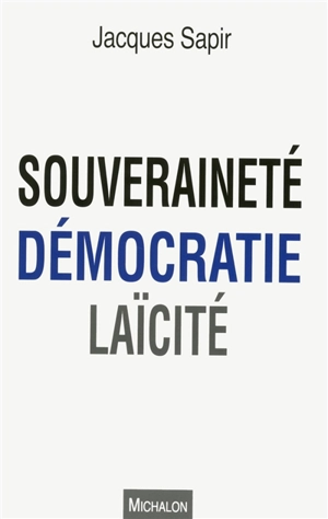 Souveraineté, démocratie, laïcité - Jacques Sapir