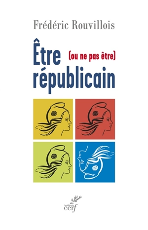 Etre (ou ne pas être) républicain - Frédéric Rouvillois